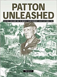 Patton Unleashed: Pattons Third Army and the Breakout from Normandy (Hardcover)