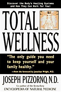 Total Wellness: Improve Your Health by Understanding and Cooperating with Your Bodys Natural Healing Systems (Paperback)