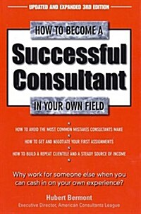 How to Become a Successful Consultant in Your Own Field, 3rd Edition (Paperback, 3 Upd Exp)