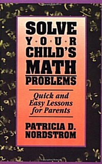 Solve Your Childs Math Problems: Quick and Easy Lessons for Parents (Paperback)