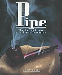 Pipe: The Art and Lore of a Great Tradition (Hardcover)