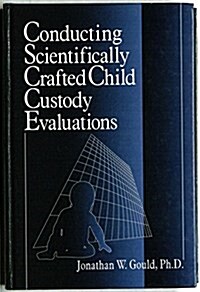 Conducting Scientifically Crafted Child Custody Evaluations (Hardcover, 1st)