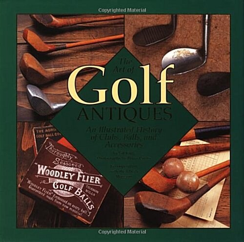 Art Of Golf Antiques: A Photographic History Of The Art Of Golf (Hardcover)