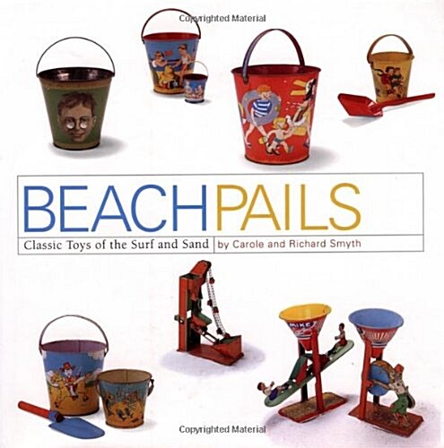 Beach Pails: Classic Toys Of Surf And Sand (Hardcover)