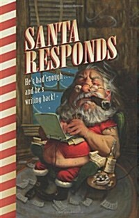 Santa Responds: Hes Had Enough...and Hes Writing Back! (Hardcover)