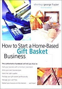 How to Start a Home-Based Gift Basket Business, 2nd (Home-Based Business Series) (Paperback, 2nd)