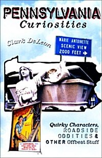 Pennsylvania Curiosities: Quirky Characters, Roadside Oddities & Other Offbeat Stuff (Curiosities Series) (Paperback, 1st)