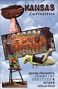 Kansas Curiosities: Quirky Characters, Roadside Oddities & Other Offbeat Stuff (Curiosities Series) (Paperback, 1st)