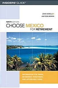 Choose Mexico for Retirement, 9th: Information for Travel, Retirement, Investment, and Affordable Living (Choose Retirement Series) (Paperback, 9th)