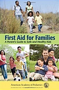 First Aid for Families: A Parents Guide to Safe and Healthy Kids (Paperback)