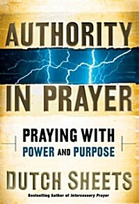 Authority in Prayer: Praying with Power and Purpose (Hardcover, 2006)