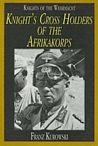 Knights of the Wehrmacht: Knights Cross Holders of the Afrikakorps (Hardcover)