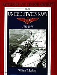 Battleship and Cruiser Aircraft of the United States Navy 1910-1949 (Hardcover)