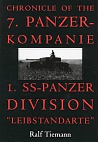 Chronicle of the 7. Panzer-Kompanie 1. SS-Panzer Division Leibstandarte (Hardcover, Revised)