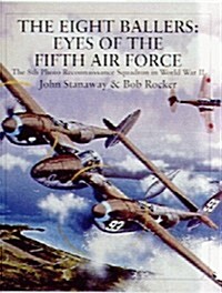 The Eight Ballers: Eyes of the Fifth Air Force: The 8th Photo Reconnaissance Squadron in World War II (Hardcover)