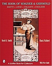The Book of Griswold & Wagner: Favorite Pique, Sidney Hollow Ware, Wapak: With Revised Price Guide (Schiffer Book for Collectors) (Paperback, 2nd)