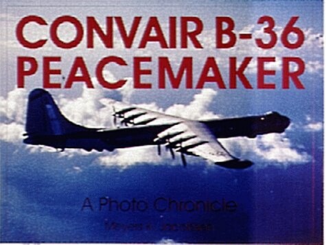 Convair B-36 Peacemaker: A Photo Chronicle (Paperback)