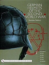 German Helmets of the Second World War: Volume One: M1916/18 - M1932 - M1935 - M1940 - M1942 - M1942/45 (Hardcover)