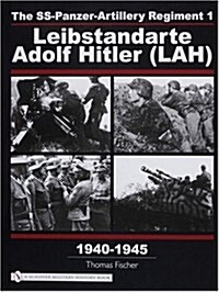 The Ss-Panzer-Artillery Regiment 1 Leibstandarte Adolf Hitler (Lah) in World War II (Hardcover)