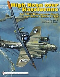 High Noon Over Haseluenne: The 100th Bombardment Group Over Berlin, March 6,1944 (Hardcover)