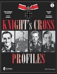 Knights Cross Profiles Vol.1: Heinz-Wolfgang Schnaufer, Rudolf Winnerl, Hermann Graf, Hans-Georg Schierholz (Hardcover)