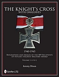 The Knights Cross with Oakleaves, 1940-1945: Biographies and Images of the 889 Recipients of Hitlers Highest Military Award (Hardcover)