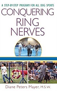 Conquering Ring Nerves: A Step-By-Step Program for All Dog Sports (Hardcover)