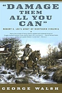 Damage Them All You Can: Robert E. Lees Army of Northern Virginia (Paperback)