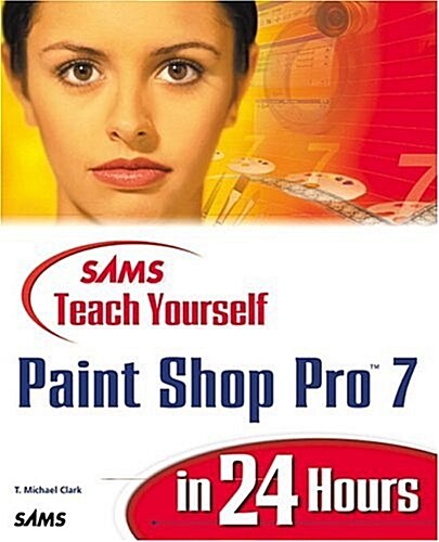 Sams Teach Yourself Paint Shop Pro 7 in 24 Hours (Sams Teach Yourself...in 24 Hours) (Paperback, Rev Upd)