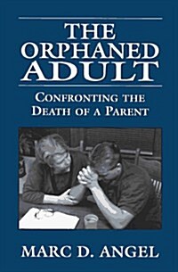 The Orphaned Adult : Confronting the Death of a Parent (Paperback, 1st)