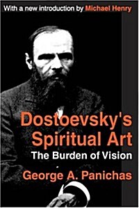 Dostoevskys Spiritual Art : The Burden of Vision (Paperback)
