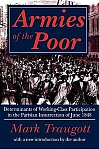 Armies of the Poor : Determinants of Working-class Participation in in the Parisian Insurrection of June 1848 (Paperback)