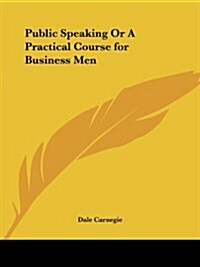 Public Speaking or a Practical Course for Business Men (Paperback)