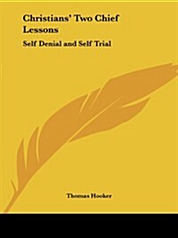 Christians Two Chief Lessons: Self Denial and Self Trial (Paperback)