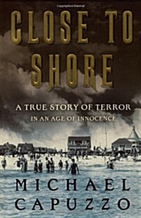 Close to Shore: A True Story of Terror in An Age of Innocence (Hardcover, 1st)