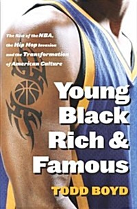 Young, Black, Rich and Famous: The Rise of the NBA, The Hip Hop Invasion and the Transformation of American Culture (Hardcover, 1st)
