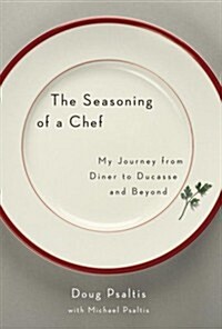 The Seasoning of a Chef: My Journey from Diner to Ducasse and Beyond (Hardcover, First Edition, Deckle Edge)