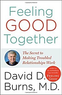 [중고] Feeling Good Together: The Secret to Making Troubled Relationships Work (Hardcover, 1st)