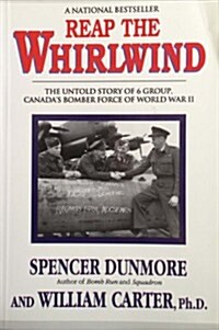 Reap the Whirlwind: The Untold Story of 6 Group, Canadas Bomber Force of World War II (Paperback, 0)