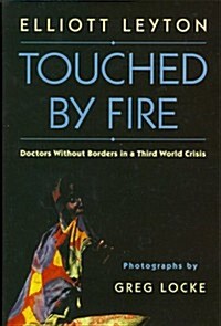 Touched By Fire: Doctors Without Borders in a Third World Crisis (Hardcover, First Printing)