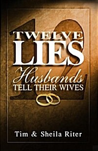 Twelve Lies Husbands Tell Their Wives (Twelve Lies Series) (Paperback, New)