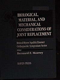 Biological, Material, and Mechanical Considerations of Joint Replacement (Bristol-Myers Squibb/Zimmer Orthopedic Symposium) (Hardcover)