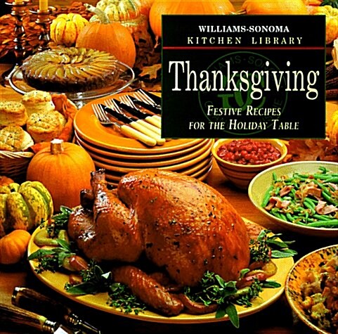 Thanksgiving: Festive Recipes for the Holiday Table (Williams Sonoma Kitchen Library) (Hardcover)