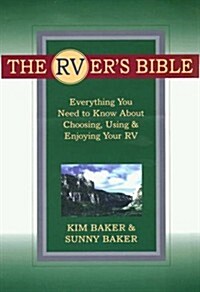 The Rvers Bible: Everything You Need to Know About Choosing, Using, and Enjoying Your Rv (Hardcover)