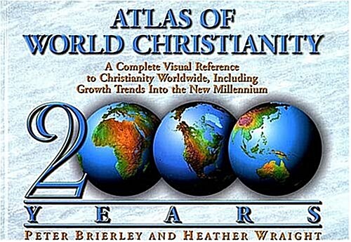 The Atlas of World Christianity, 2000 Years: Complete Visual Reference to Christianity Worldwide, Including Growth Trends Into the New Millennium (Hardcover)