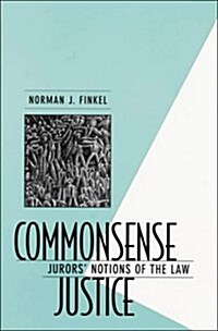 Commonsense Justice: Jurors Notions of the Law (Hardcover)