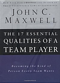 The 17 Essential Qualities Of A Team Player: Becoming The Kind Of Person Every Team Wants (Hardcover, 1st)