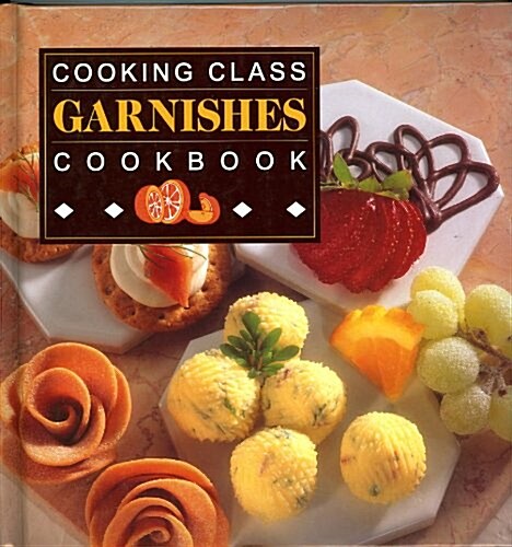 Cooking Class Garnishes (Hardcover)