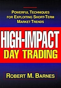 High Impact Day Trading: Powerful Techniques for Exploiting Short-Term Market Trends (Hardcover, Second Printing)