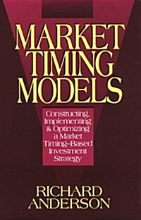 Market Timing Models: Constructing, Implementing & Optimizing a Market Timing Based Investment Strategy (Hardcover)